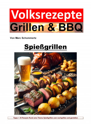 Marc Schommertz: Volksrezepte Grillen und BBQ - Spießgrillen