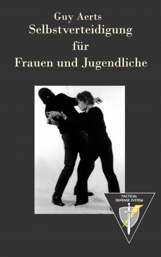 Guy Aerts: Selbstverteidigung für Frauen Und Jugendliche