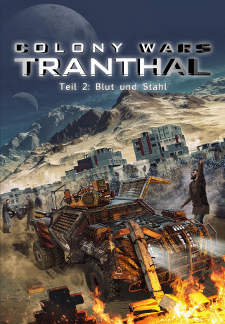 Stefan Piasecki: Blut und Stahl (Teil 2: COLONY WARS TRANTHAL - 4-tlg. SciFi-Serie)