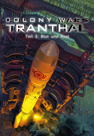 Stefan Piasecki: Blut und Rost (Teil 3: COLONY WARS TRANTHAL - 4-tlg. SciFi-Serie)