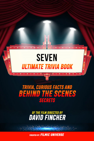 Filmic Universe: Seven - Ultimate Trivia Book: Trivia, Curious Facts And Behind The Scenes Secrets Of The Film Directed By David Fincher