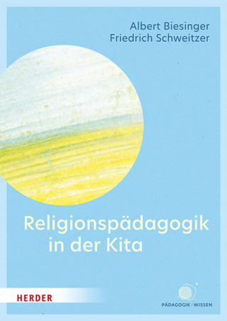 Albert Biesinger, Friedrich Schweitzer: Religionspädagogik in der Kita
