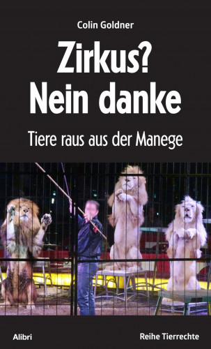 Colin Goldner: Zirkus? Nein danke