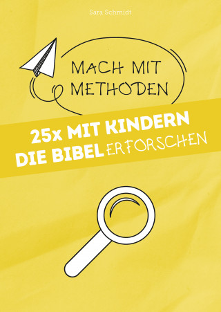 Sara Schmidt: 25x mit Kindern die Bibel erforschen