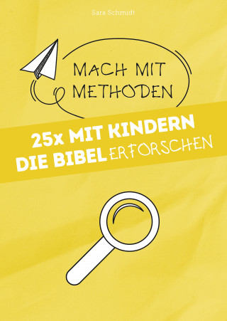 Sara Schmidt: 25x mit Kindern die Bibel erforschen