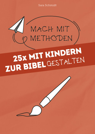 Sara Schmidt: 25x mit Kindern zur Bibel gestalten