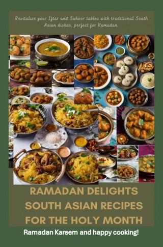 Fridaus Yussuf: Ramadan Delights: South Asian Recipes for the Holy Month