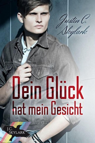 Justin C. Skylark: Dein Glück hat mein Gesicht