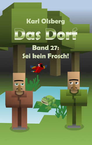 Karl Olsberg: Das Dorf Band 27: Sei kein Frosch!