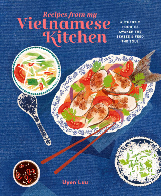 Uyen Luu: Recipes from My Vietnamese Kitchen
