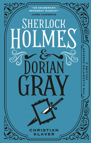 Christian Klaver: The Classified Dossier - Sherlock Holmes and Dorian Gray