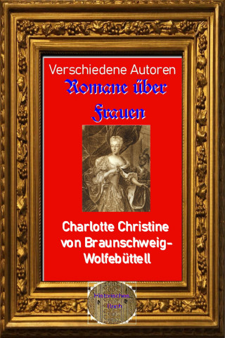 Diverse: Romane über Frauen, 26. Charlotte Christine von Braunschweig-Wolfebüttel