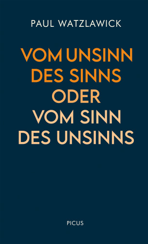 Paul Watzlawick: Vom Unsinn des Sinns oder vom Sinn des Unsinns