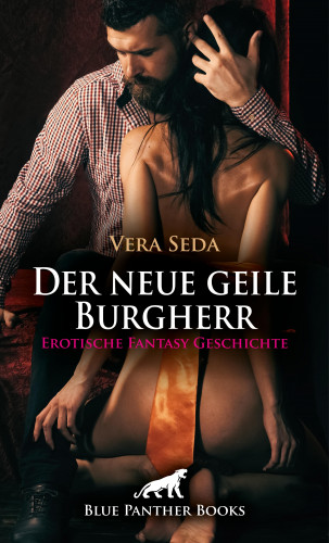 Vera Seda: Der neue geile Burgherr | Erotische Fantasy Geschichte