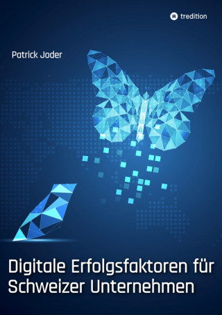 Patrick Joder: Digitale Erfolgsfaktoren für Schweizer Unternehmen
