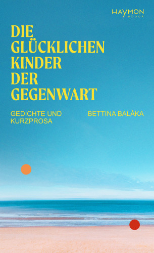 Bettina Balàka: Die glücklichen Kinder der Gegenwart