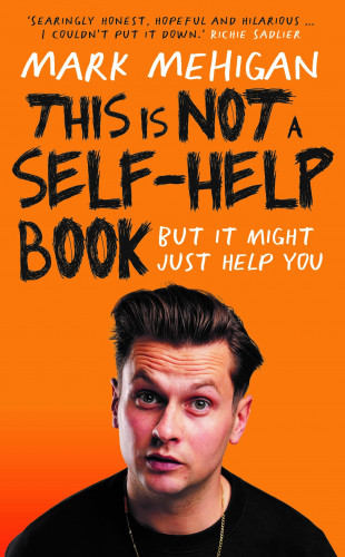 Mark Mehigan: This is Not a Self-Help Book