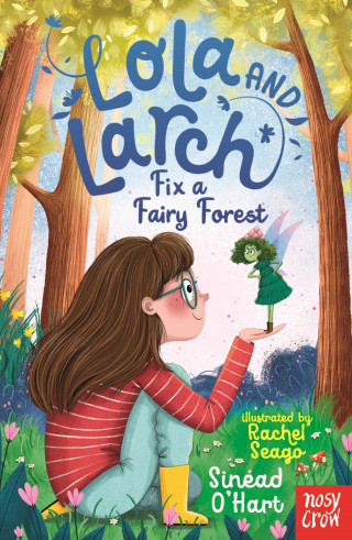 Sinéad O'Hart: Lola and Larch Fix a Fairy Forest