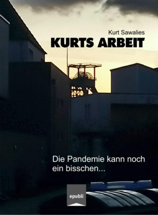 Kurt Sawalies: Kurts Arbeit - Die Pandemie kann noch ein bisschen...