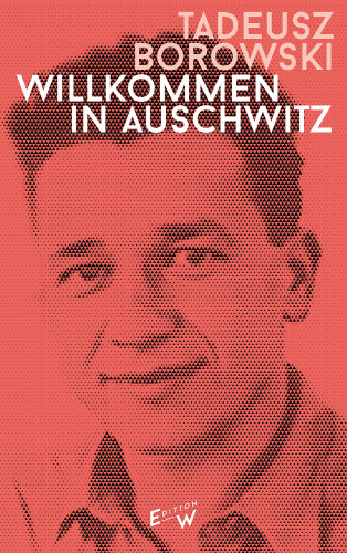 Tadeusz Borowski: Willkommen in Auschwitz