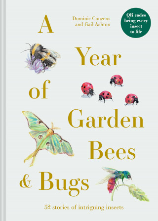 Dominic Couzens, Gail Ashton: A Year of Garden Bees and Bugs