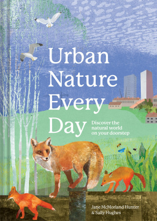 Jane McMorland Hunter, Sally Hughes: Urban Nature Every Day