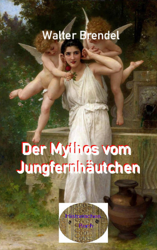 Walter Brendel: Der Mythos vom Jungfernhäutchen