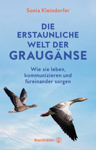 Sonia Kleindorfer: Die erstaunliche Welt der Graugänse