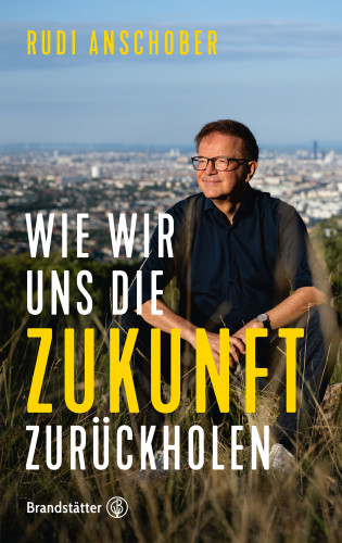 Rudi Anschober: Wie wir uns die Zukunft zurückholen