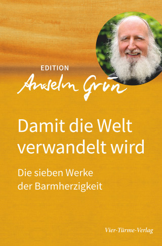 Anselm Grün: Damit die Welt verwandelt wird