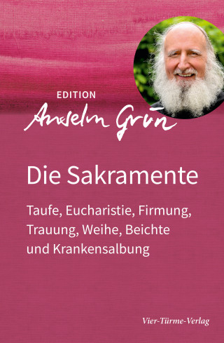 Anselm Grün: Die Sakramente