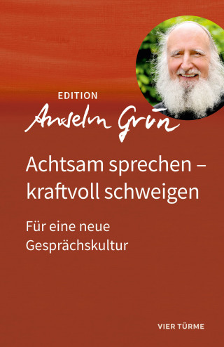 Anselm Grün: Achtsam sprechen – kraftvoll schweigen