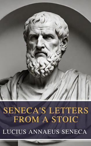 Lucius Annaeus Seneca, MyBooks Classics: Seneca's Letters from a Stoic