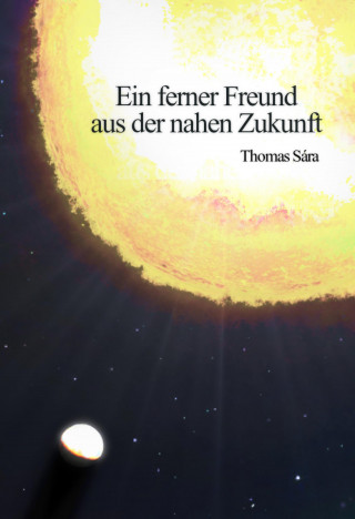 Thomas Sára: Ein ferner Freund aus der nahen Zukunft