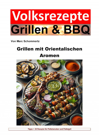 Marc Schommertz: Volksrezepte Grillen und BBQ - Grillen mit orientalischen Aromen