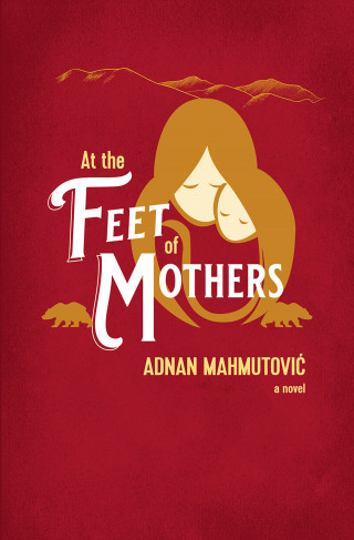 Adnan Mahmutovic: At the Feet of Mothers
