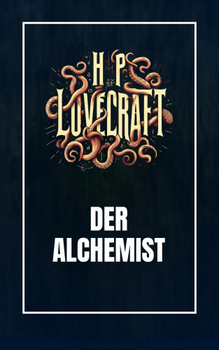 Howard Phillips Lovecraft: Der Alchemist