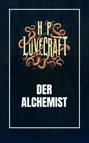 Howard Phillips Lovecraft: Der Alchemist