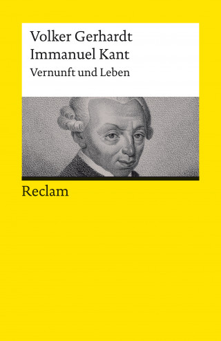 Volker Gerhardt: Immanuel Kant. Vernunft und Leben