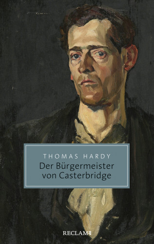 Thomas Hardy: Der Bürgermeister von Casterbridge. Leben und Tod eines Mannes von Charakter