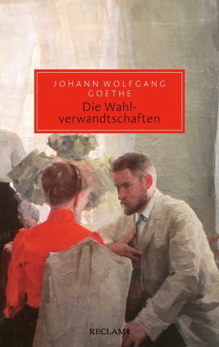 Johann Wolfgang Goethe: Die Wahlverwandtschaften. Ein Roman