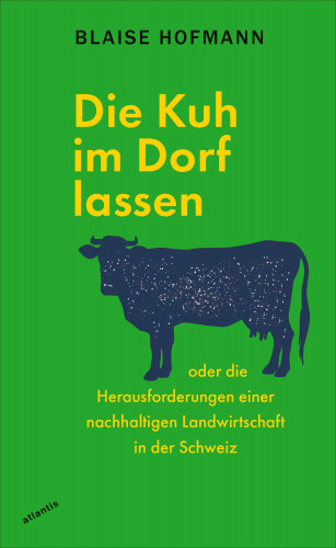 Blaise Hofmann: Die Kuh im Dorf lassen