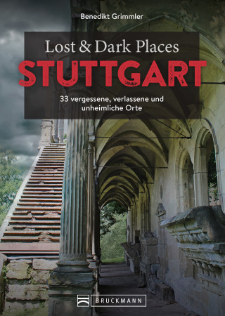 Benedikt Grimmler: Lost & Dark Places Stuttgart