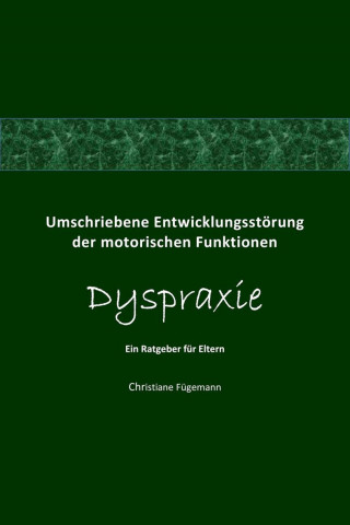 Christiane Fügemann: Umschriebene Entwicklungsstörung der motorischen Funktionen Dyspraxie