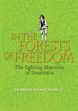 Lennox Honychurch: In the Forests of Freedom