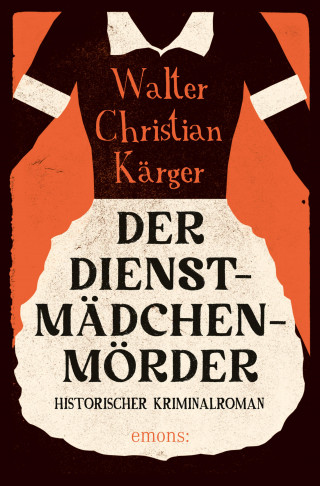 Walter Christian Kärger: Der Dienstmädchenmörder