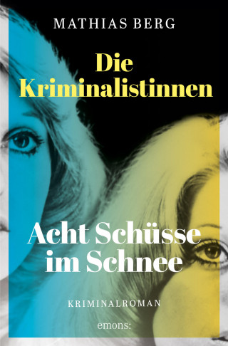 Mathias Berg: Die Kriminalistinnen. Acht Schüsse im Schnee