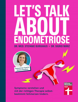 Dr. med. Stefanie Burghaus, Dr. Sigrid März: Let's talk about Endometriose - Symptome, Diagnose und Behandlung