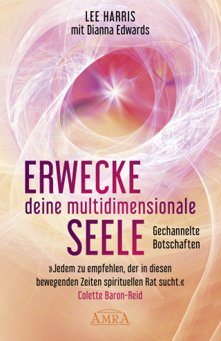 Lee Harris: ERWECKE DEINE MULTIDIMENSIONALE SEELE: Botschaften aus der 9. Dimension