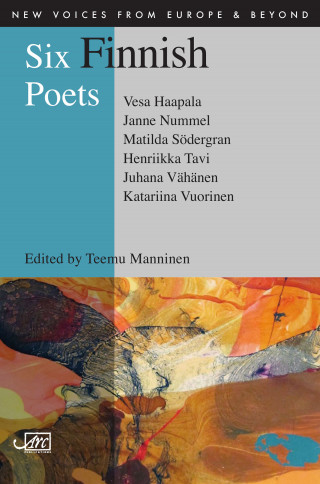 Vesa Haapala, Janne Nummel, Matilda Sodergran: Six Finnish Poets